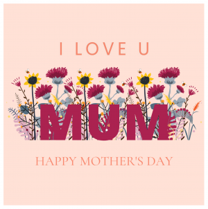 I Love You Mum Floral Mother's Day Card